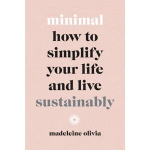 MINIMAL - HOW TO SIMPLIFY YOUR LIFE AND LIVE (HB)