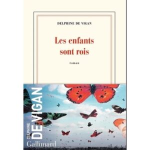 ENFANTS SONT ROIS DE DELPHINE DE VIGAN, LES