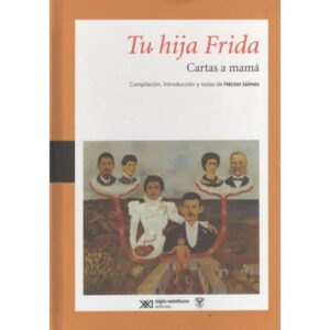 TU HIJA FRIDA. CARTAS A MAMA