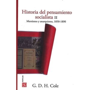 HISTORIA DEL PENSAMIENTO SOCIALISTA II. MARXISMO Y ANARQUISMO, 1850-1890