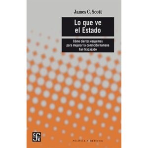 LO QUE VE EL ESTADO - COMO CIERTOS ESQUEMAS PARA MEJORAR LA CONDICION HUMANA HAN FRACASADO