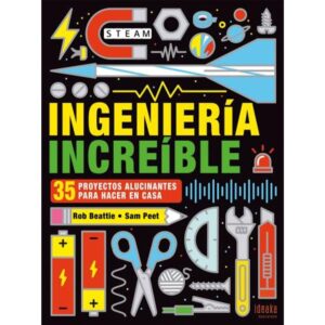 INGENIERIA INCREIBLE - 35 PROYECTOS PARA HACER EN CASA - IDEAKA