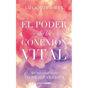 Poder De La Conexion Vital, El-Lola Sorribes-Terapias Verdes