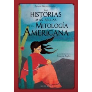 Historias Mas Bellas De La Mitologia Americana, Las-Sanchez Aguler Agustin-Gribaudo