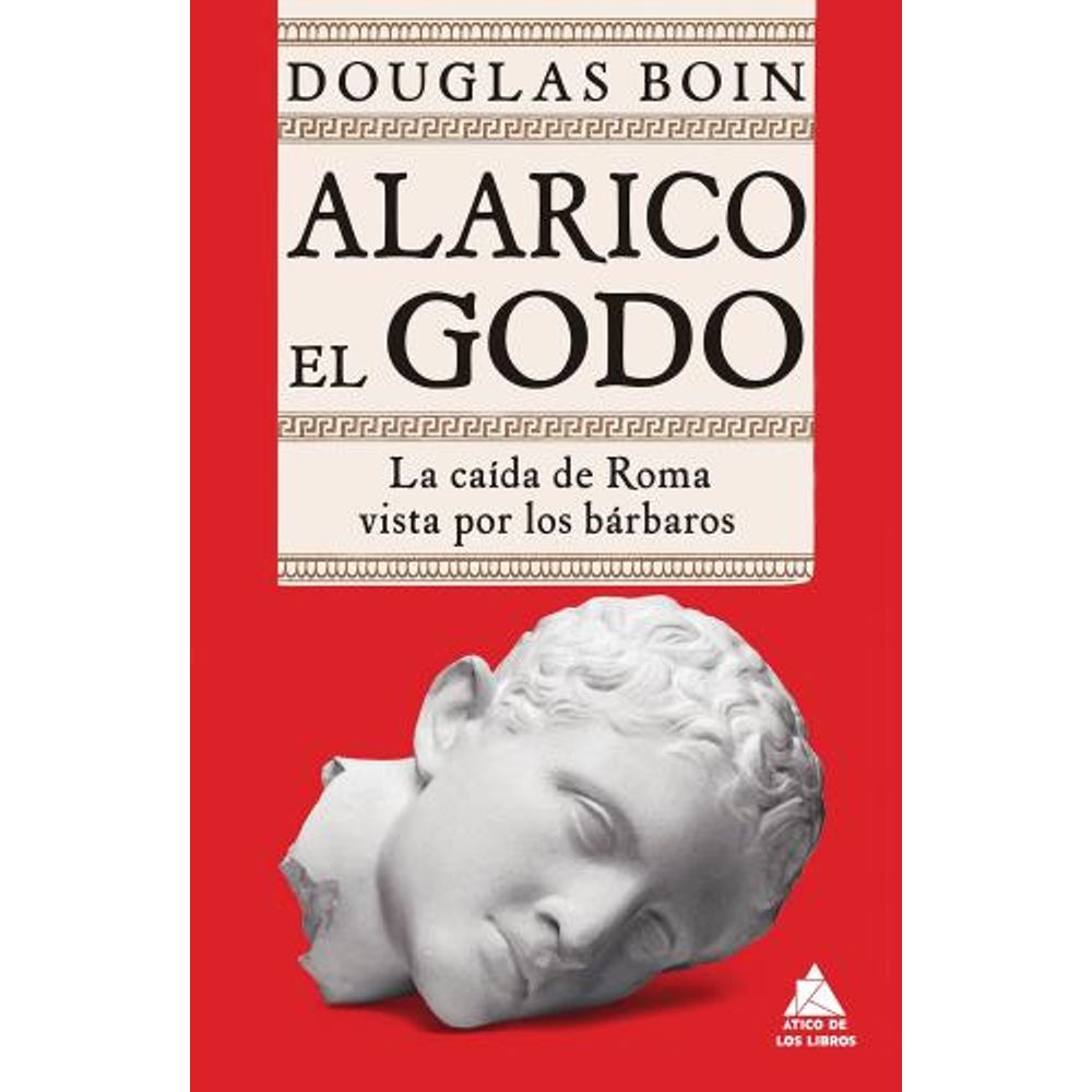Alarico El Godo. La Caida De Roma Vista Por Los Barbaros-Douglas Boin-Atico De Los Li
