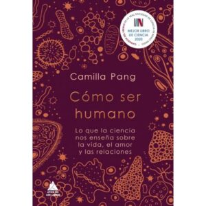 Como Ser Humano. Lo Que La Ciencia Nos Enseña Sobre La Vida, El Amor Y Las Relaciones-Camilla Pang-Atico De Los Li
