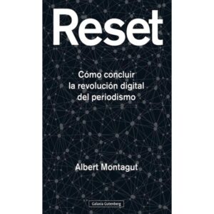 RESET - COMO CONCLUIR LA REVOLUCION DIGITAL DEL PERIODISMO