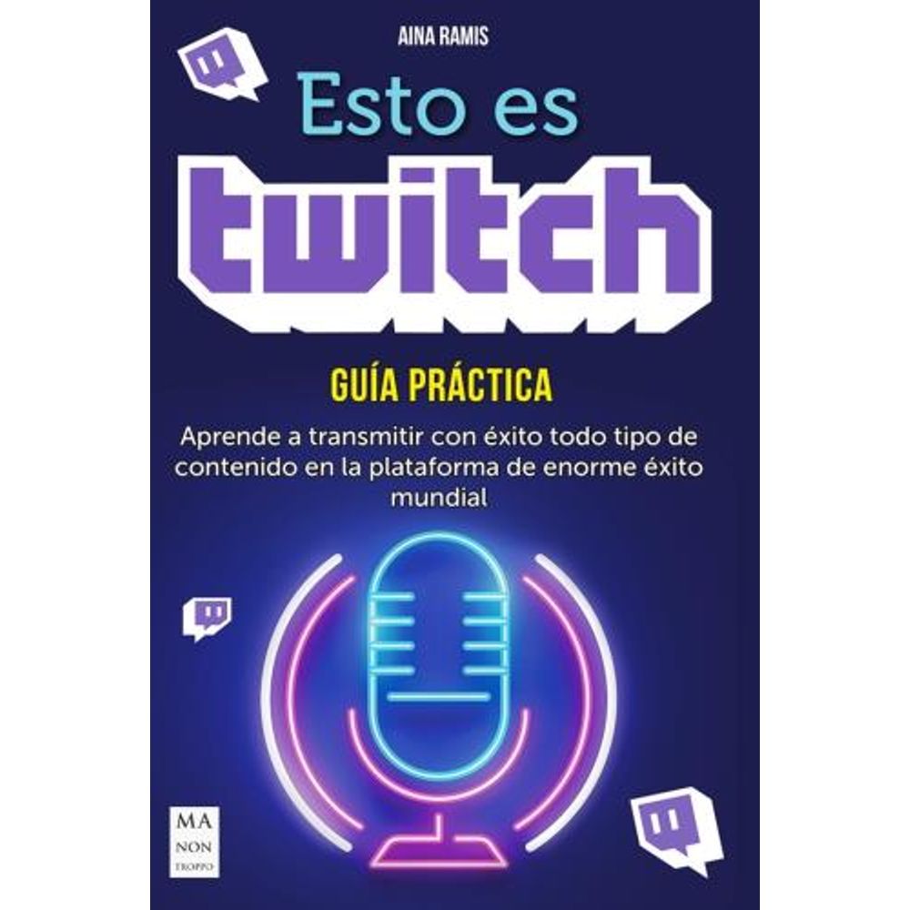 Esto Es Twitch. Guia Practica-Aina Ramis-Ma Non Troppo