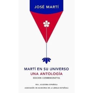 MARTI EN SU UNIVERSO. UNA ANTOLOGIA - EDICION CONMEMORATIVA (TD)