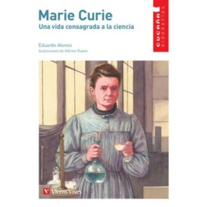 MARIE CURIE. UNA VIDA CONSAGRADA A LA CIENCIA - CUCAÑA BIOGRAFIAS