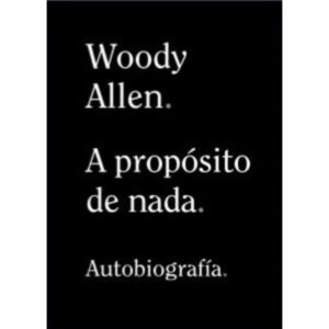 A Proposito De Nada - Autobiografia-Woody Allen-Alianza Editori
