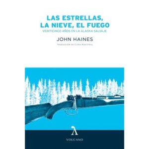 ESTRELLAS, EL FUEGO, LA NIEVE, LAS. VEINTICINCO AÑOS EN LA ALASKA SALVAJE