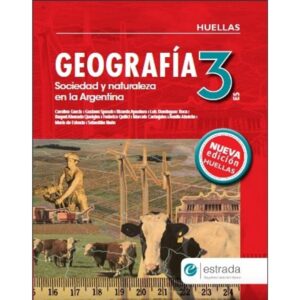 GEOGRAFIA 3 ES - HUELLAS (N/ED.) SOCIEDAD Y NATURALEZA EN ARGENTINA*