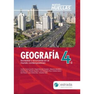 GEOGRAFIA 4 ES - NUEVO HUELLAS - SOCIEDAD Y ECONOMIA EN EL MUNDO CONTEMPORANEO