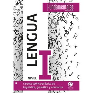 LENGUA I - FUNDAMENTALES - CARPETA TEORICO-PRACTICA DE LINGUISTICA, GRAMATICA Y NORMATIVA
