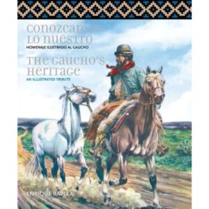 CONOZCAMOS LO NUESTRO / THE GAUCHO’S HERITAGE