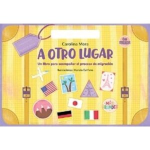 A Otro Lugar. Un Libro Para Acompañar El Proceso De Migracion-Carolina Mora-Ateneo