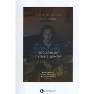 ARTE DE PENSAR SIN RIESGOS, EL - 100 AÑOS DE CLARICE LISPECTOR