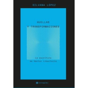 HUELLAS Y TRANSFORMACIONES - LA ESCRITURA DE HECTOR LIBERTELLA