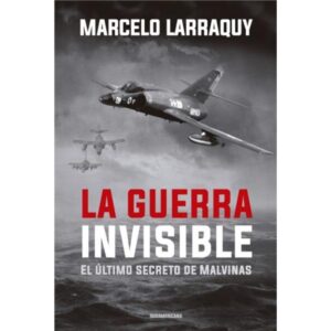 GUERRA INVISIBLE, LA - EL ULTIMO SECRETO DE MALVINAS