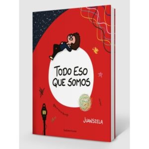 Todo Eso Que Somos-Juan Szela-Sudamericana
