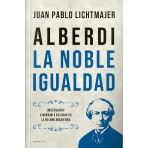 ALBERDI: LA NOBLE IGUALDAD