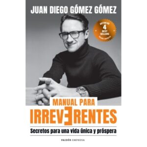 Manual Para Irreverentes - Secretos Para Una Vida Unica Y Prospera-Juan Diego Gomez Gomez-Paidos