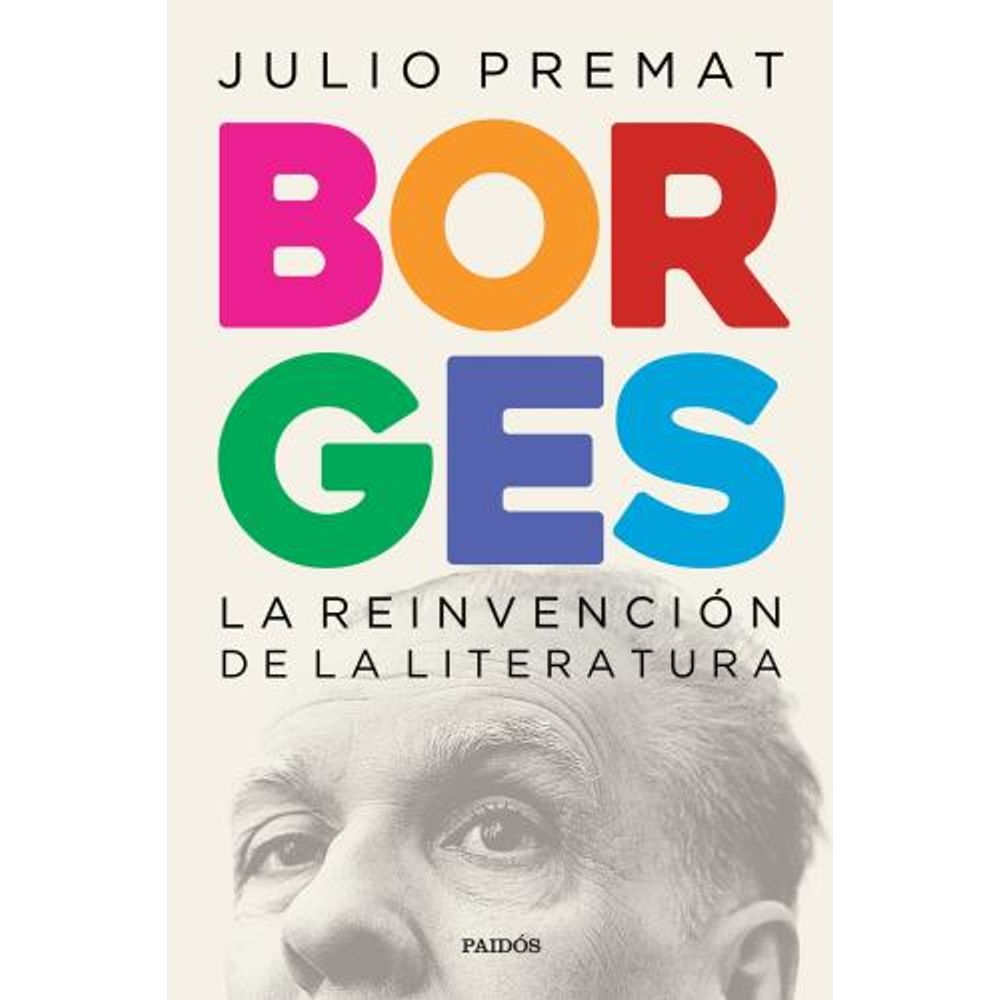 Borges - La Reinvencion De La Literatura-Julio Premat-Paidos