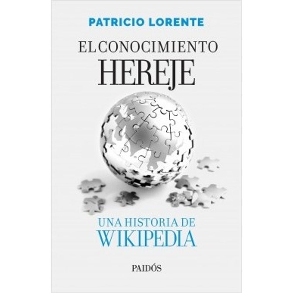 Conocimiento Hereje, El - Una Historia De Wikipedia-Patricio Lorente-Paidos