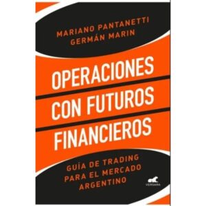 Operaciones Con Futuros Financieros - Guia De Trading Para El Mercado Argentino-Mariano Pantanetti-Vergara