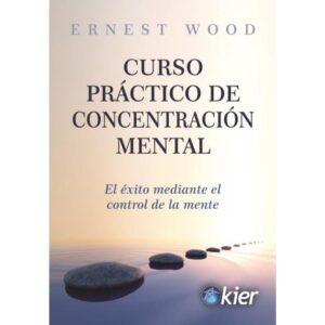Curso Practico De Concentracion Mental-Ernest Wood-Kier Editorial