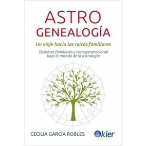 Astrogenealogia. Un Viaje Hacia Las Raices Familiares-Cecilia Garcia Robles-Kier Editorial