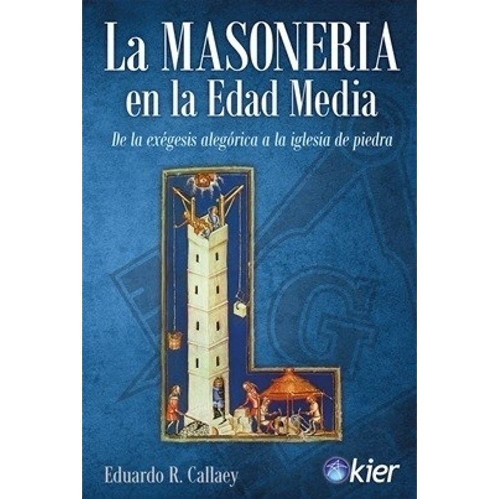 MASONERIA EN LA EDAD MEDIA, LA - DE LA EXEGESIS ALEGORICA A LA IGLESIA DE PIEDRA