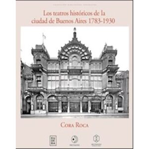 Teatros Historicos De La Ciudad De Buenos Aires 1783-1930, Los-Cora Roca-Eudeba