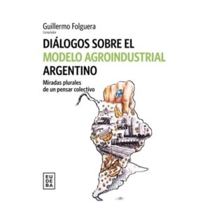 DIALOGOS SOBRE EL MODELO AGROINDUSTRIAL ARGENTINO
