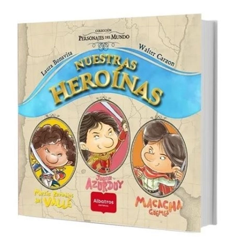 Nuestras Heroinas: Maria Remedios Del Valle, Juana Azurduy Y Macacha Guemes-Laura Bonavita-Albatros