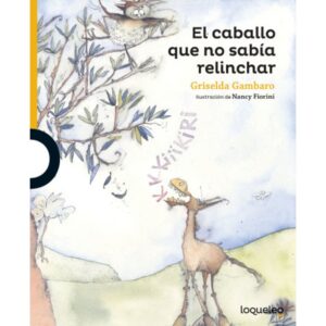 El Caballo Que No Sabía Relinchar”-Griselda Gambaro-Santillana