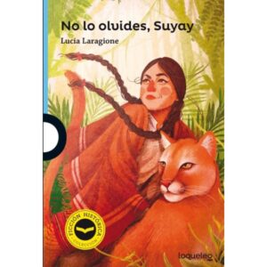 NO LO OLVIDES, SUYAY - LOQUELEO AZUL (FICCION HISTORICA)