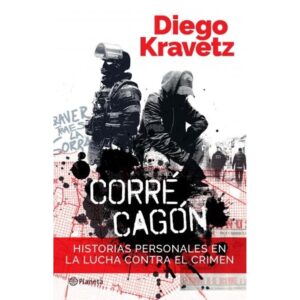 Corre Cagon - Historias Personales En La Lucha Contra El Crimen-Diego Kravetz-Planeta