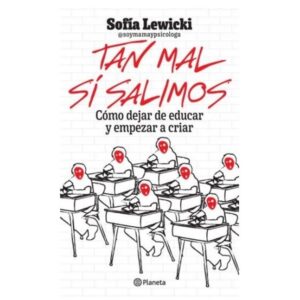 TAN MAL SI SALIMOS - COMO DEJAR DE EDUCAR Y EMPEZAR A CRIAR