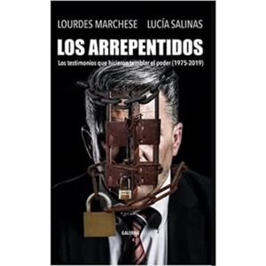 Arrepentidos, Los - Los Testimonios Que Hicieron Temblar Al Poder 1975 - 2019-Marchese Salinas-Galerna
