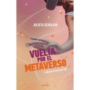 Vuelta Por El Metaverso-Julieta Schulkin-Galerna