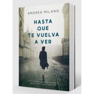 HASTA QUE TE VUELVA A VER. AMOR Y TRAICIÓN EN TIEMPOS DEL NAZISMO (BERLÍN-BUENOS AIRES, 1935-1948