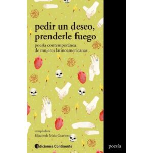 PEDIR UN DESEO, PRENDERLE FUEGO. POESIA CONTEMPORANEA DE MUJERES LATINOAMERICANAS