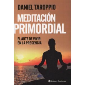 MEDITACION PRIMORDIAL. EL ARTE DE VIVIR EN LA PRESENCIA