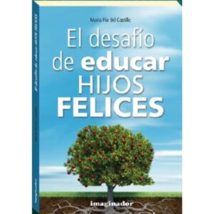 DESAFIO DE EDUCAR HIJOS FELICES, EL