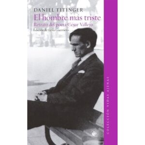 HOMBRE MAS TRISTE, EL - RETRATO DEL POETA CESAR VALLEJO