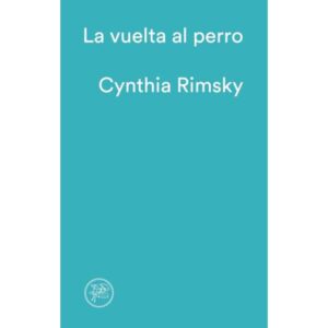 Vuelta Al Perro, La-Cynthia Rimsky-Tenemos Las Maq