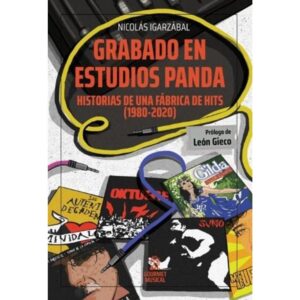GRABADO EN ESTUDIOS PANDA. HISTORIAS DE UNA FABRICA DE HITS (1980-2020)