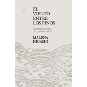 Viento Entre Los Pinos. Un Ensayo Acerca Del Camino Del Te, El-Malena Higashi-Fiordo